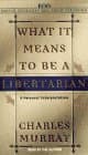 What It Means to Be a Libertarian (Au) [Audio Cassette] Murray, Charles by null