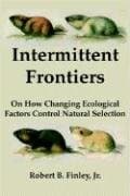 Intermittent Frontiers: On How Changing Ecological Factors Control Natural Selection [Paperback] Finley, Robert B. by null