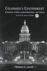 Colorado's Government: Structure, Politics, Administration and Policy Lorch, Robert Stuart