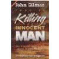 They're Killing an Innocent Man: The Cry of Those Who Have Never Heard by John Gilman [Creation House,2001] (Paperback) [Paperback] [Paperback] John Gilman by null