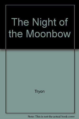 The Night of the Moonbow by Tryon, Thomas