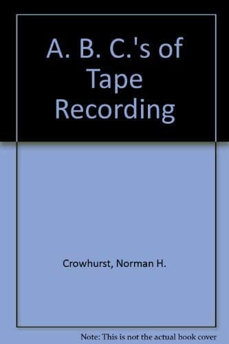 ABC's of tape recording, Crowhurst, Norman H by null