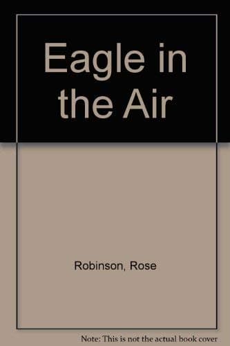 Eagle in the Air [Hardcover] Rose Robinson by null
