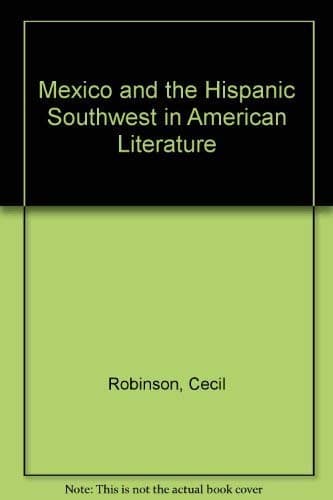 Mexico and the Hispanic Southwest in American Literature Robinson, Cecil by null