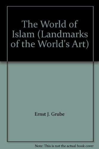 The World of Islam (Landmarks of the World's Art) [Hardcover] Ernst J. Grube by null