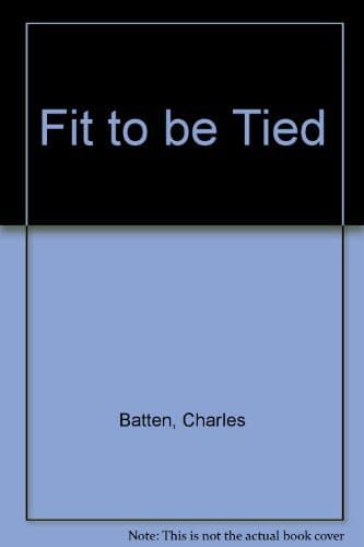 Fit To Be Tied An Approach to Sex Education and Christian Marriage by Charles E Batten