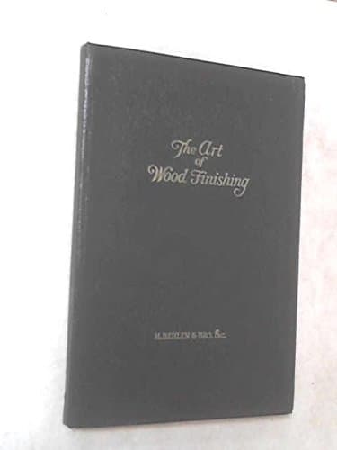 The Art of Wood Finishing. A Condensed Manual for Furniture, Piano and Hardwood Finishers, Painters, Interior Decorators and all Allied Craftsmen [Hardcover] H. Behlen & Bro. Inc. by null