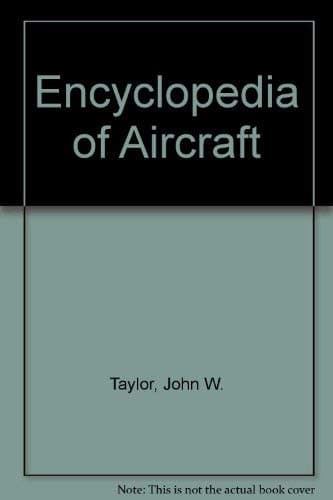 Encyclopedia of Aircraft Taylor, John W. and Taylor, Michael J. by null