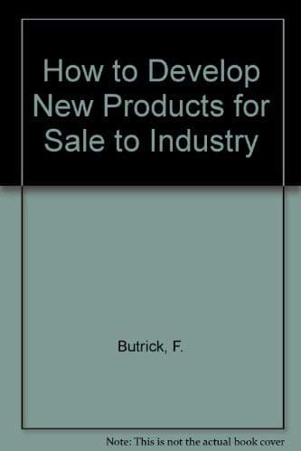 How to develop new products for sale to industry Butrick, Frank M by null