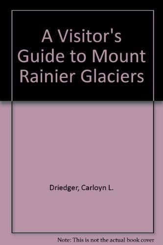 A Visitor's Guide to Mount Rainier Glaciers Driedger, Carloyn L. by null