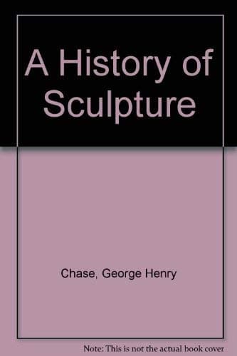 A History of Sculpture Chase, George Henry by null