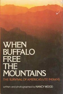 When Buffalo Free the Mountains: A Ute Indian Journey Wood, Nancy C. by null