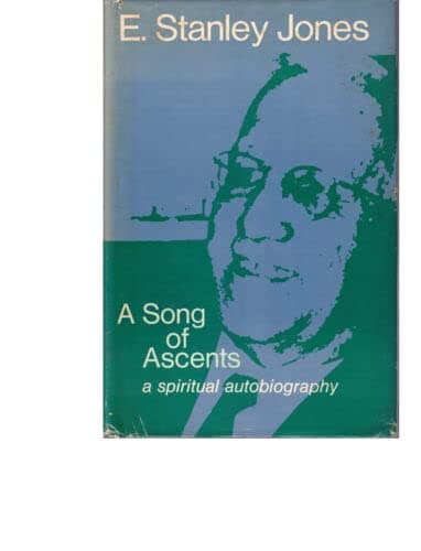 Rare E Stanley Jones / A Song of Ascents A Spiritual Autobiography 1968 - Nashville: Abingdon Press, 1968 [Hardcover] Jones, E. Stanley [Hardcover] E. Stanley Jones by null