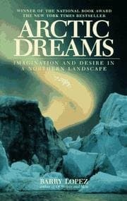 Arctic Dreams - Imagination And Desire In An Northern Landscape [Paperback] by null