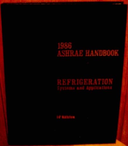 1986 Ashrae Handbook: Refrigeration Systems and Applications I-P Edition [Unknown Binding] Refrigerating and Air-Conditiong Engineers American Society of Heating by null