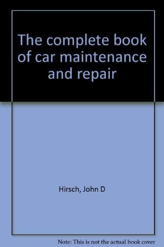 The complete book of car maintenance and repair Hirsch, John D by null