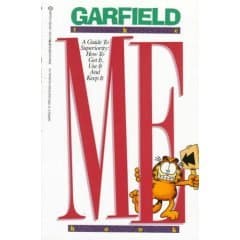 Garfield, the Me Book...A Guide to Superiority: How to Get It, Use It, and Keep It [Paperback] unknown author by null