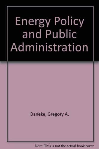 Energy policy and public administration by Daneke, Gregory A. and George K. Lagassa, eds.