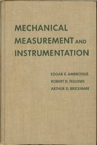 Mechanical Measurement and Instrumentation Edgar E. Ambrosius; Robert D. Fellows and Arthur D. Brickman by null