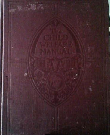 The Child Welfare Manual: A Handbook of Child Nature and Nurture for Parents and Teachers Volume 1 [Hardcover] The Editoral Board of the University Society by null