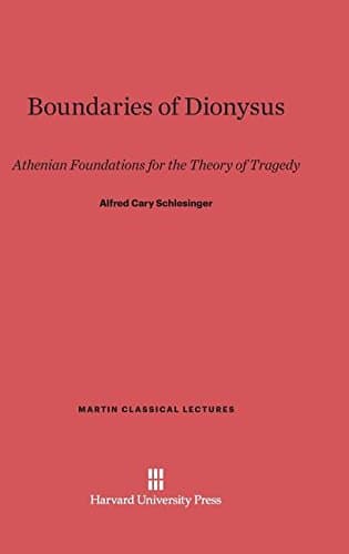 Boundaries of Dionysus: Athenian Foundations for the Theory of Tragedy (Martin Classical Lectures) [Hardcover] Schlesinger, Alfred Cary by null