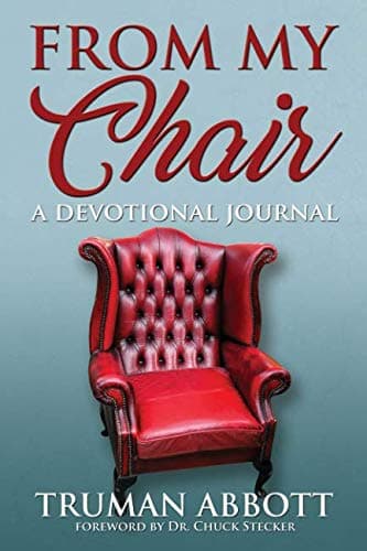 From My Chair: A Devotional Journal [Paperback] Abbott, Mr. Truman; Sloan, Mr. Andrew; Cookingham, Mr. Jay and Stecker, Dr. Chuck by null