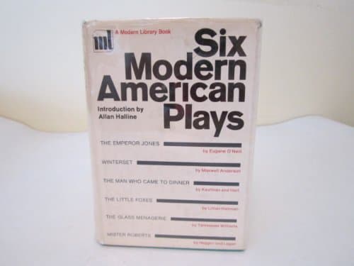 Six Modern American Plays: The Emperor Jones, Winterset, The Man Who Came to Dinner, The Little Foxes, The Glass Menagerie, Mister Roberts [Hardcover] allan g. halline by null