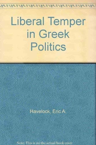 Liberal Temper in Greek Politics [Hardcover] Havelock, Eric A by null