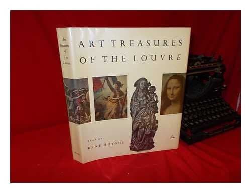 Art Treasures of the Louvre. Text Adapted from the French of Ren� Huyghe. Commentary by Mme. Ren� Huyghe. with a Brief History of the Louvre by Milton S. Fox [Hardcover] Huyghe, Rene by null