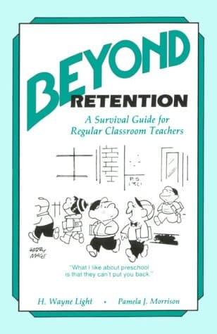 Beyond Retention: A Survival Guide for Regular Classroom Teachers Light, H. Wayne and Morrison, Pamela J. by null