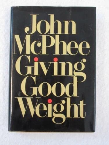 John McPhee GIVING GOOD WEIGHT Farrar Straus Giroux 1979 1st Printing [Hardcover] unknown by 