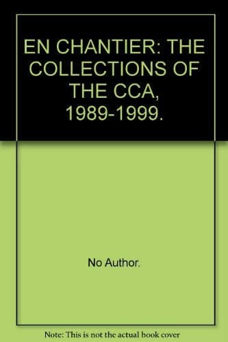 En Chantier, the collections of the CCA 1989-1999. [Paperback] Canadian Centre for Architecture by null