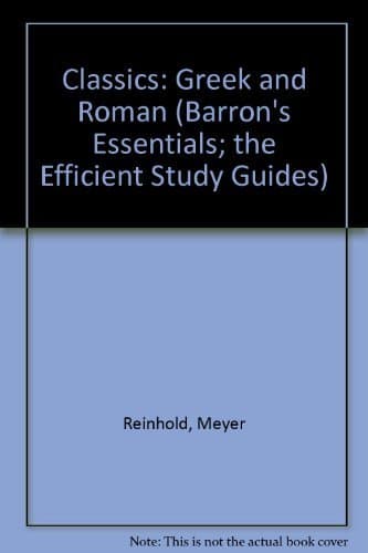 Essentials of Greek and Roman Classics: A Guide to the Humanities (Barron's Essentials; The Efficient Study Guides) Reinhold, Meyer by null