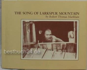 The Song of Larkspur Mountain: Selections From a Journal... [Paperback] Robert Thomas Markham by null