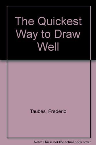 The Quickest Way to Draw Well Taubes, Frederic by null