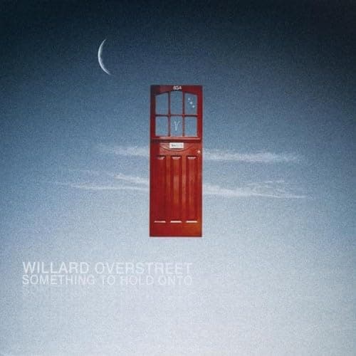Something to Hold Onto [Audio CD] Willard Overstreet; Don Sullivan; Andrew Bass; Alexandra Overstreet; Jay Work and Andrew Bush by null