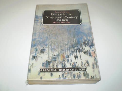 Europe in the Nineteenth Century, 1830-1880 (General History of Europe): Written by Harry Hearder, 1988 Edition, (1st Edition) Publisher: Routledge [Paperback] [Paperback] Harry Hearder and unknown author by null