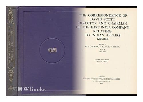 Correspondence of David Scott, Director and Chairman of the East India Company, relating to Indian affairs, 1787-1805. Vol 2 by Philips, C. H.
