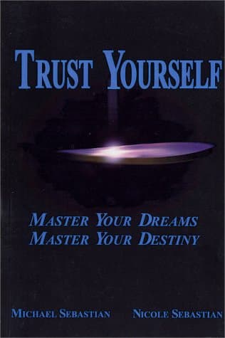 Trust Yourself: Master Your Dreams, Master Your Destiny [Paperback] Sebastian, Michael and Sebastian, Nicole by null