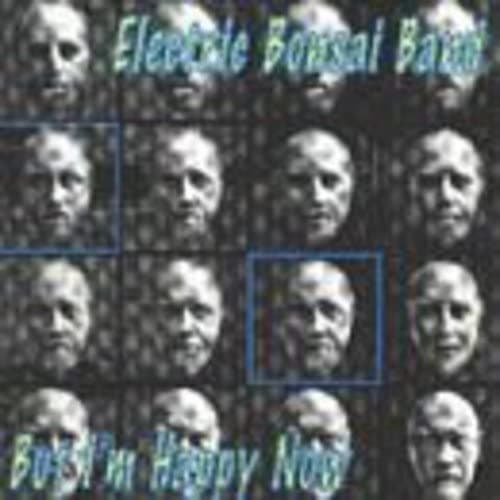 But I'm Happy Now [Audio CD] Electric Bonsai Band; Robert Puff; Andrew Ratshin; Kevin Callahan; Kim Scanlon; Arni Adler; Garey Shelton; Cathy Croce; Lisa Theo; Peter Barnes and Rachel Warwick by null
