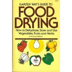 Garden Way's Guide to Food Drying: How to Dehydrate, Store and Use Vegtables, Fruits and Herbs by Hobson, Phyllis