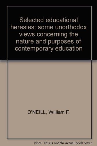 Selected Educational Heresies [Paperback] oneill, william by null