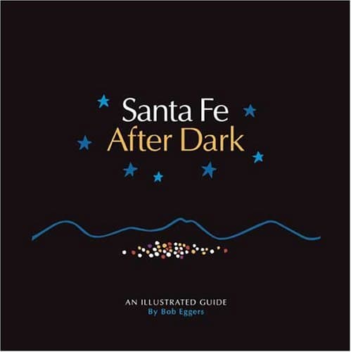 Santa Fe After Dark: An Illustrated Guide [Paperback] Bob Eggers by null