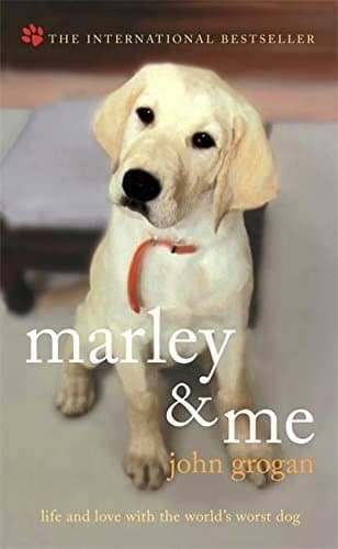 Marley & Me: Life and Love with the World's Worst Dog by John Grogan by John Grogan