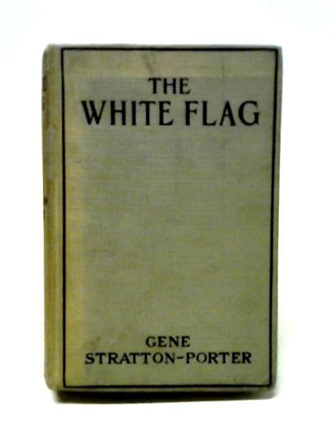 The White Flag [Hardcover] Stratton-Porter, Gene by null