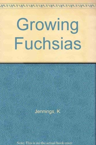 Growing Fuchsias Jennings, K. and Miller by null