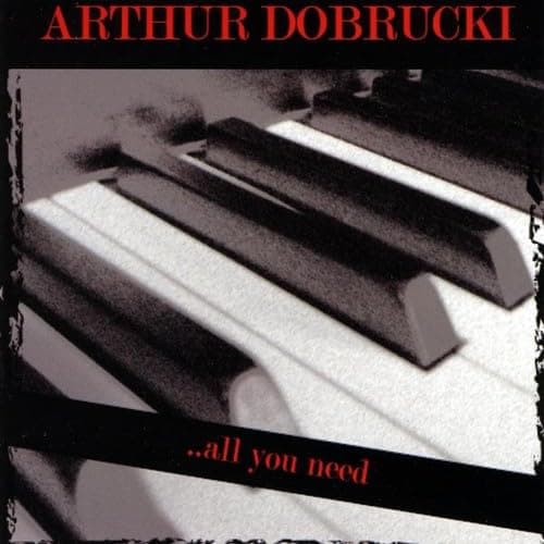 All You Need [Audio CD] Arthur Dobrucki by null
