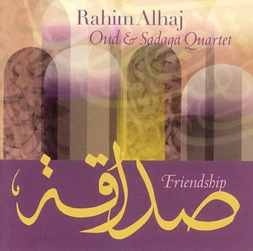 Friendship: Oud and Sadaqa Quartet [Audio CD] Rahim Alhaj Oud & Sadaja Quartet by null