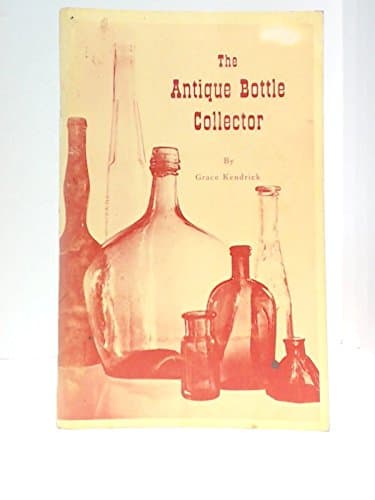 The Antique Bottle Collector by Kendrick, Grace