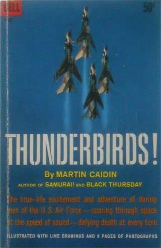 Thunderbirds! The True-Life Excitement and Adventure of Daring Men of the U.S. Air Force- Soaring Through Space at the Speed of Sound- Defying Death at Every Turn [Paperback] Martin Caidin by null